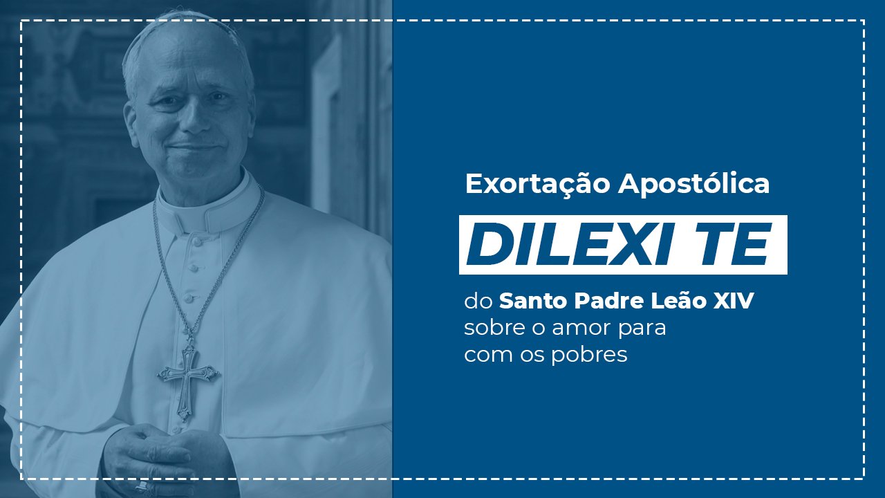Papa Leão XIV publica a primeira Exortação Apostólica: “Dilexi te